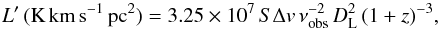 \begin{equation} {L}'\,({\rm K}\,{\rm km}\,{\rm s}^{-1}\,{\rm pc}^2) = 3.25\times10^7\,S\Delta v \,\nu_{\rm obs}^{-2}\,{D}_{ \rm L}^2\,(1 + z)^{-3}, \end{equation}