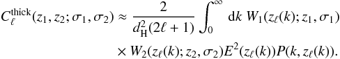 \begin{eqnarray} \begin{split} C_{\ell}^{\mrm{thick}}(z_1, z_2; \sigma_1, \sigma_2) &\approx \frac{2}{d_\mrm{H}^2(2\ell+1)} \int_0^\infty \dx k\ W_1(z_\ell(k); z_1, \sigma_1) \\& \times W_2(z_\ell(k); z_2, \sigma_2) E^2(z_\ell(k)) P(k,z_\ell(k)). \label{eq-Cl-limber} \end{split} \end{eqnarray}