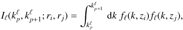 \begin{equation} I_\ell(k^\ell_p,k^\ell_{p+1};r_i,r_j) = \int_{k^\ell_p}^{k^\ell_{p+1}} \dx k\ f_\ell(k, z_i) f_\ell(k, z_j) \label{eq-I-integ-cross}, \end{equation}