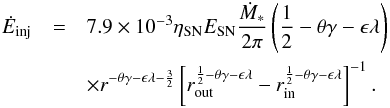 \begin{eqnarray} \label{eq:11} \dot{E}_{\rm inj}& =&7.9\times 10^{-3}\eta_{\rm SN}E_{\rm SN}\frac{ \dot{M}_{*}}{2\pi} \left(\frac{1}{2}-\theta \gamma -\epsilon \lambda \right) \notag \\ &&\times r^{-\theta\gamma-\epsilon\lambda-\frac{3}{2}} \left[r^{\frac{1}{2}-\theta \gamma -\epsilon \lambda}_{\rm out}-r^{\frac{1}{2}-\theta \gamma -\epsilon \lambda}_{\rm in}\right]^{-1}. \end{eqnarray}
