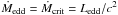 \hbox{${\dot{M}_{\rm edd}=\dot{M}_{\rm crit}={L_{\rm edd}}/c^{2}}$}