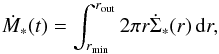 \begin{equation} \label{eq:2} \dot{M}_{*}(t)=\int_{r_{\rm min}}^{r_{\rm out}} 2 \pi r \dot{\Sigma}_{*}(r)\,{\rm d}r , \end{equation}