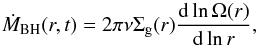 \begin{equation} \label{fig:3} \dot{M}_{\rm BH}(r,t)=2\pi\nu\Sigma_{\rm g}(r) \frac{{\rm d}\ln\Omega(r)}{{\rm d}\ln r}, \end{equation}