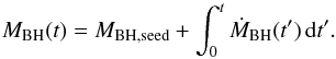 \begin{equation} \label{eq:5} M_{\rm BH}(t)=M_{\rm BH,seed}+\int_{0}^{t} \dot{M}_{\rm BH}(t')\,{\rm d}t'. \end{equation}