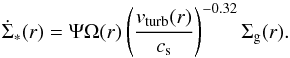 \begin{equation} \label{eq:7} \dot{\Sigma}_{*}(r)= \Psi \Omega(r) \left(\frac{{v}_{\rm turb}(r)}{c_{\rm s}}\right) ^{-0.32} \Sigma_{\rm g}(r). \end{equation}