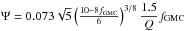 \hbox{$\Psi= 0.073\sqrt{5}\left(\frac{10-8f_{\rm{GMC}}}{6} \right)^{3/8} \dfrac{1.5}{Q}f_{\rm{GMC}}$}