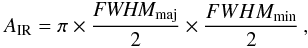 Mathematical equation: \appendix \setcounter{section}{4} \begin{equation} \label{eq:area} A_{\rm IR}=\pi \times \frac{{\it FWHM_{\rm maj}}} {2}\times \frac{{FWHM_{\rm min}}} {2}\,, \end{equation}