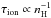 Mathematical equation: \hbox{$\tau_{\rm ion}\propto n_{\rm H}^{-1}$}