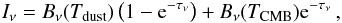 Mathematical equation: \appendix \setcounter{section}{5} \begin{equation} \label{eq:rad} I_{\nu}=B_{\nu}(T_{\rm dust})\left(1-{\rm e}^{-\tau_{\nu}}\right)+B_{\nu}(T_{\rm CMB}){\rm e}^{-\tau_{\nu}}\,, \end{equation}