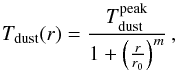 Mathematical equation: \appendix \setcounter{section}{5} \begin{equation} \label{eq:plummer} T_{\rm dust}(r)=\frac{T_{\rm dust}^{\rm peak}}{1+\left(\frac{r}{r_0}\right)^m}\,, \end{equation}