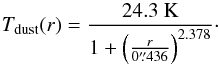 Mathematical equation: \begin{equation} \label{eq:T} T_{\rm dust}(r)=\frac{24.3~{\rm K}}{1+\left(\frac{r}{0\farcs436}\right)^{2.378}}\cdot \end{equation}