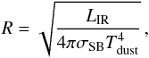 Mathematical equation: \begin{equation} R=\sqrt{\frac{L_{\rm IR}}{4\pi \sigma_{\rm SB} T_{\rm dust}^4}}\,, \end{equation}