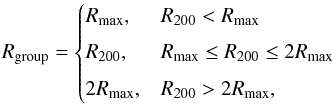 \begin{equation} R_{\mathrm{group}} = \begin{cases} R_{\mathrm{max}},& R_{200} < R_{\mathrm{max}}\\[1.5mm] R_{\mathrm{200}},& R_{\mathrm{max}} \leq R_{200} \leq 2R_{\mathrm{max}}\\[1.5mm] 2R_{\mathrm{max}},& R_{200} > 2R_{\mathrm{max}}, \end{cases} \label{eq:merge_radius} \end{equation}