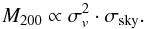 \begin{equation} M_{200} \propto \sigma_v^2 \cdot \sigma_\mathrm{sky} . \end{equation}