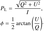 \begin{eqnarray} &&P_{\rm L} = \frac{\sqrt{Q^2+U^2}}{I} ,\nonumber\\ &&\phi = \frac{1}{2} \arctan{\left(\frac{U}{Q} \right)} \cdot\label{eq_poldeg_angle} \end{eqnarray}