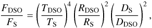 \begin{equation} \frac{F_{\rm DSO}}{F_{\rm S}}=\left(\frac{T_{\rm DSO}}{T_{\rm S}}\right)^{4} \left(\frac{R_{\rm DSO}}{R_{\rm S}}\right)^{2} \left(\frac{D_{\rm S}}{D_{\rm DSO}}\right)^{2}, \label{eq_flux_ratio} \end{equation}