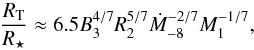 \begin{equation} \frac{R_{\rm T}}{R_{\star}}\approx 6.5 B_{3}^{4/7}R_{2}^{5/7}\dot{M}_{-8}^{-2/7}M_{1}^{-1/7}, \label{eq_truncation_radius} \end{equation}
