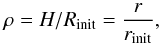 \begin{equation} \rho=H/R_{\rm init}=\frac{r}{r_{\rm init}} , \label{eq_compression} \end{equation}