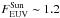 \hbox{$F_\mathrm{EUV}^\mathrm{Sun}\sim 1.2$}