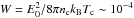 \hbox{$W = E_0^2/8 \pi n_{\rm c} k_{\rm B}T_{\rm{c}} \sim 10^{-4}$}
