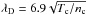 \hbox{$\lambda_{\rm D}= 6.9\sqrt{T_{\rm c}/n_{\rm c}}$}