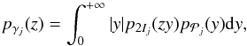 \begin{equation} p_{\gamma_j}(z) = \int_{0}^{+\infty} |y|p_{2I_j}(zy)p_{\mathcal{P}_j}(y) \mathrm{d}y, \end{equation}