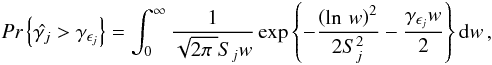 \begin{eqnarray} \textit{Pr}\left\{\hat{\gamma _j} > \gamma _{\epsilon _j}\right\} = \int_{0}^{\infty}\frac{1}{\sqrt{2\pi\;}S_jw} \exp \left\{-\frac{\left(\ln\,w\right)^2}{2S^2_j} - \frac{\gamma _{\epsilon _j}w}{2}\right\} \mathrm{d}w\,, \end{eqnarray}