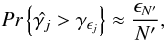 \begin{equation} \textit{Pr}\left\{\hat{\gamma _j} > \gamma _{\epsilon _j}\right\} \approx \frac{\epsilon _{N'}}{N'}, \end{equation}