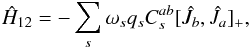 \appendix \setcounter{section}{1} \begin{equation} \label{eq:H12-gen} \hat{H}_{12} = -\sum_s \omega_s q_s C_s^{ab} [\hat{J}_b,\hat{J}_a]_+ , \end{equation}