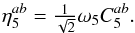 \appendix \setcounter{section}{1} \begin{equation} \label{eq:H12-eta} \eta^{ab}_5 = \tfrac{1}{\sqrt{2}}\omega_5 C^{ab}_5 . \end{equation}