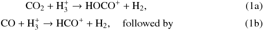 % subequation 843 0 \begin{eqnarray} \label{eq:react:HOCO+} &\text{CO}_2 + \text{H}_3^+ \rightarrow \text{HOCO}^+ + \text{H}_2, \\[1mm]\label{eq:react:HCO+} &\text{CO} + \text{H}_3^+ \rightarrow \text{HCO}^+ + \text{H}_2, \quad \text{followed by} \end{eqnarray}