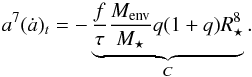 \begin{equation} a^7(\dot{a})_{t}=- \underbrace{ \frac{f}{\tau}\frac{M_{\rm env}}{M_{\star}}q(1+q) R_{\star}^{8} }_{C} . \end{equation}