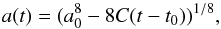 \begin{equation} a(t)=(a_{\rm 0}^8-8C(t-t_0))^{1/8}, \label{equa:at} \end{equation}