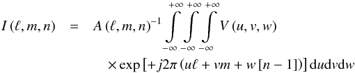 Mathematical equation: \begin{eqnarray} I\left(\ell,m,n\right)&=&A\left(\ell,m,n\right)^{-1}\int\limits_{-\infty}^{+\infty}\int\limits_{-\infty}^{+\infty}\int\limits_{-\infty}^{+\infty}V\left(u,v,w\right)\nonumber\\ &&\quad\times\exp\left[+j2\pi\left(u\ell+vm+w\left[n-1\right]\right)\right]\td u\td v\td w \label{eq:int_int} \end{eqnarray}