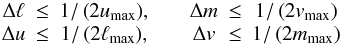 Mathematical equation: \begin{equation} \label{eq:delta} \begin{matrix} \Delta\ell&\!\!\!\leq\!\!\!&1/\left(2u_{\max}\right)\!,& &\Delta m&\!\!\!\leq\!\!\!&1/\left(2v_{\max}\right)\\\Delta u&\!\!\!\leq\!\!\!&1/\left(2\ell_{\max}\right)\!,& &\Delta v&\!\!\!\leq\!\!\!&1/\left(2m_{\max}\right) \end{matrix} \end{equation}