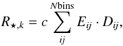 Mathematical equation: \begin{equation} R_{\star,k}=c \sum_{\it ij}^{N{\rm bins}} E_{\it ij}\cdot D_{\it ij} , \end{equation}