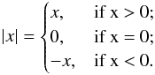 Mathematical equation: \begin{equation} \vert x\vert = \begin{cases} x, & \text {if x > 0;}\\ 0, & \text {if x = 0;}\\ -x, & \text {if x < 0}. \end{cases} \label{abs} \end{equation}