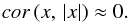 Mathematical equation: \begin{equation} cor \,(x, \, \vert x\vert) \approx 0. \label{cor_x2} \end{equation}