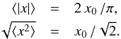 Mathematical equation: \begin{eqnarray} \langle \vert x\vert \rangle &=& 2 \,x_{\rm{0}} \,/ \pi , \nonumber \\ \sqrt{\langle x^2 \rangle} &=& x_{\rm{0}} \, /\sqrt 2. \label{ex_1} \end{eqnarray}