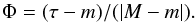 Mathematical equation: \begin{equation} \Phi = (\tau - m)/(\vert M - m \vert). \label{phase} \end{equation}