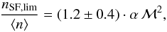 Mathematical equation: \begin{equation} \frac{n_{\rm{}SF,lim}}{\langle{}n\rangle} = (1.2\pm{}0.4) \cdot \alpha \, \mathcal{M}^2 , \label{eq:sf-threshold} \end{equation}