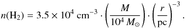 Mathematical equation: \begin{equation} n({\rm{}H_2}) = 3.5\times{}10^4 ~ {\rm{}cm^{-3}} \cdot \left( \frac{M}{10^4 \, M_{\sun}} \right) \cdot \left( \frac{r}{\rm{}pc} \right)^{-3} . \label{eq:mean-density} \end{equation}