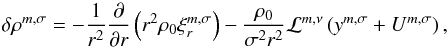 Mathematical equation: \begin{equation} \delta \rho^{m,\sigma} = - \frac{1}{r^2} \dfrac{\partial }{\partial r} \left( r^2 \rho_0 \xi_r^{m,\sigma} \right) - \frac{\rho_0}{\sigma^2 r^2} \mathcal{L}^{m,\nu} \left( y^{m,\sigma} + U^{m,\sigma} \right), \label{divergent_2} \end{equation}