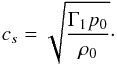 Mathematical equation: \begin{equation} c_s = \sqrt{ \frac{\Gamma_1 p_0 }{\rho_0}}\cdot \end{equation}