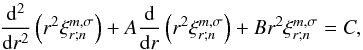 Mathematical equation: \begin{equation} \dfrac{{\rm d}^2}{{\rm d} r^2} \left( r^2 \xi_{r;n}^{m,\sigma} \right) + A \dfrac{{\rm d}}{{\rm d} r} \left( r^2 \xi_{r;n}^{m,\sigma} \right) + B r^2 \xi_{r;n}^{m,\sigma} = C, \label{EDPglobal} \end{equation}