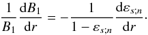 Mathematical equation: \begin{equation} \frac{1}{B_1} \dfrac{{\rm d} B_1 }{{\rm d} r} = -\frac{1}{1 - \varepsilon_{s;n}}\frac{{\rm d} \varepsilon_{s;n}}{{\rm d}r}\cdot \end{equation}
