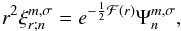 Mathematical equation: \begin{equation} r^2 \xi_{r;n}^{m,\sigma} = e^{- \frac{1}{2} \mathcal{F} \left( r \right)} \Psi_n^{m,\sigma}, \end{equation}