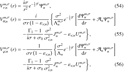 Mathematical equation: \begin{eqnarray} && V_{r;n}^{m,\sigma} \left( r \right) = \frac{i \sigma}{r^2} e^{- \frac{1}{2} \mathcal{F} } \Psi_n^{m,\sigma}, \\ && V_{\theta;n}^{m,\sigma} \left( r \right) = \displaystyle \frac{i}{\sigma r \left( 1- \varepsilon_{s;n} \right)} \left\{ \frac{\sigma^2}{\Lambda_n^{m,\nu}} e^{- \frac{1}{2} \mathcal{F}} \left[ \dfrac{{\rm d} \Psi_n^{m,\sigma}}{{\rm d}r} + \mathcal{A}_n \Psi_n^{m,\sigma} \right] \right. \nonumber \\ && \qquad \qquad \; \left. \displaystyle - \frac{\Gamma_1 - 1}{i \sigma + \sigma_0} \frac{\sigma^2 }{\sigma_{s;n}^2} J_n^{m,\sigma} - \varepsilon_{s;n} U_n^{m,\sigma} \right\}, \\ && V_{\varphi;n}^{m,\sigma} \left( r \right) = - \displaystyle \frac{1}{\sigma r \left( 1- \varepsilon_{s;n} \right)} \left\{ \frac{\sigma^2}{\Lambda_n} e^{- \frac{1}{2} \mathcal{F}} \left[ \dfrac{{\rm d} \Psi_n^{m,\sigma}}{{\rm d}r} + \mathcal{A}_n \Psi_n^{m,\sigma} \right] \right. \nonumber \\ && \qquad \qquad \; \left. \displaystyle - \frac{\Gamma_1 - 1}{i \sigma + \sigma_0} \frac{\sigma^2 }{\sigma_{s;n}^2} J_n^{m,\sigma} - \varepsilon_{s;n} U_n^{m,\sigma} \right\}, \end{eqnarray}