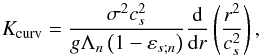 Mathematical equation: \begin{equation} K_{\rm curv} = \frac{\sigma^2 c_s^2}{g \Lambda_n \left( 1 - \varepsilon_{s;n} \right)} \dfrac{{\rm d}}{{\rm d}r} \left( \frac{r^2}{c_s^2} \right), \end{equation}