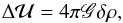 Mathematical equation: \begin{equation} \Delta \mathcal{U} = 4 \pi \mathscr{G} \delta \rho, \end{equation}
